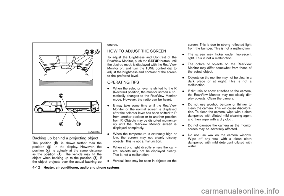 NISSAN CUBE 2011 3.G Owners Manual Black plate (158,1)
Model "Z12-D" EDITED: 2010/ 9/ 27
SAA3569
Backing up behind a projecting objectThe position
*C
is shown further than the
position
*B
in the display. However, the
position
*C
is act