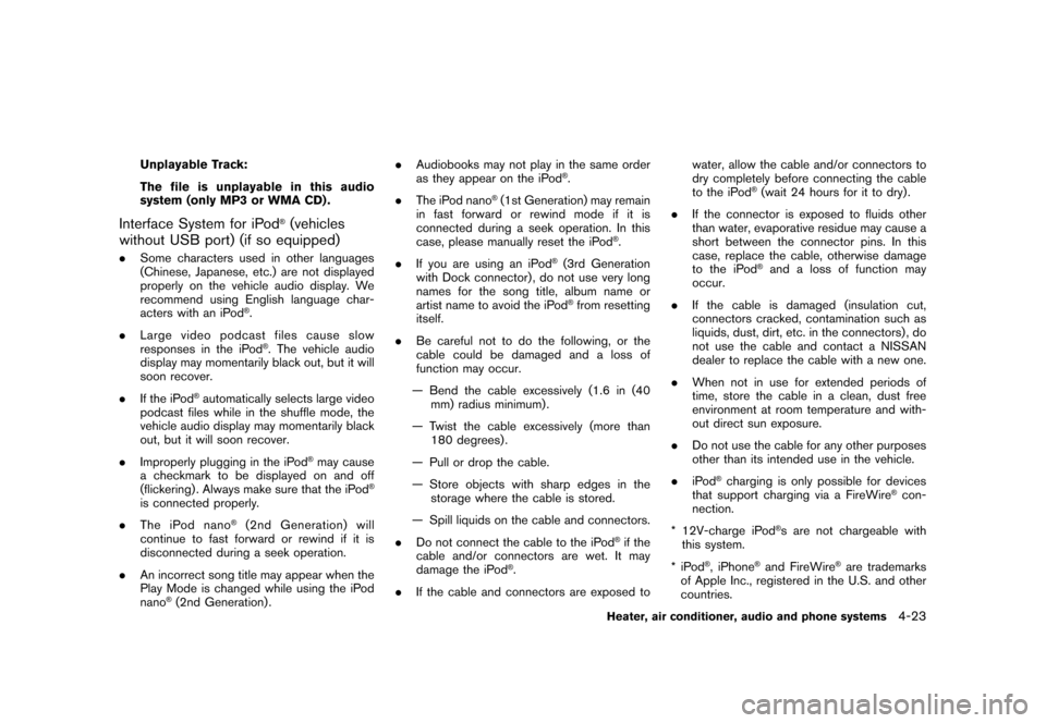 NISSAN CUBE 2011 3.G User Guide Black plate (169,1)
Model "Z12-D" EDITED: 2010/ 9/ 27
Unplayable Track:
The file is unplayable in this audio
system (only MP3 or WMA CD) .
Interface System for iPod
®(vehicles
without USB port) (if s