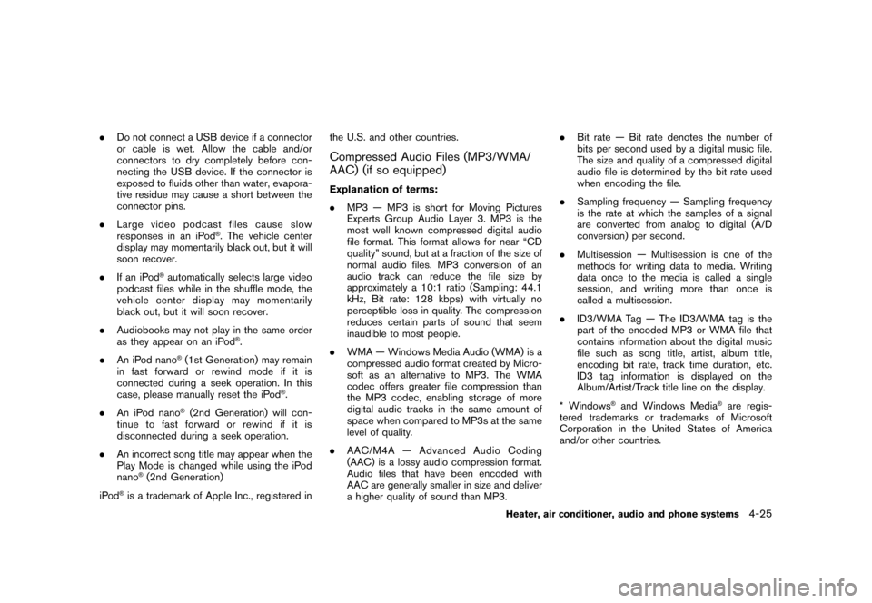 NISSAN CUBE 2011 3.G Owners Manual Black plate (171,1)
Model "Z12-D" EDITED: 2010/ 9/ 27
.Do not connect a USB device if a connector
or cable is wet. Allow the cable and/or
connectors to dry completely before con-
necting the USB devic NISSAN CUBE 2011 3.G Owners Manual Black plate (171,1)
Model "Z12-D" EDITED: 2010/ 9/ 27
.Do not connect a USB device if a connector
or cable is wet. Allow the cable and/or
connectors to dry completely before con-
necting the USB devic