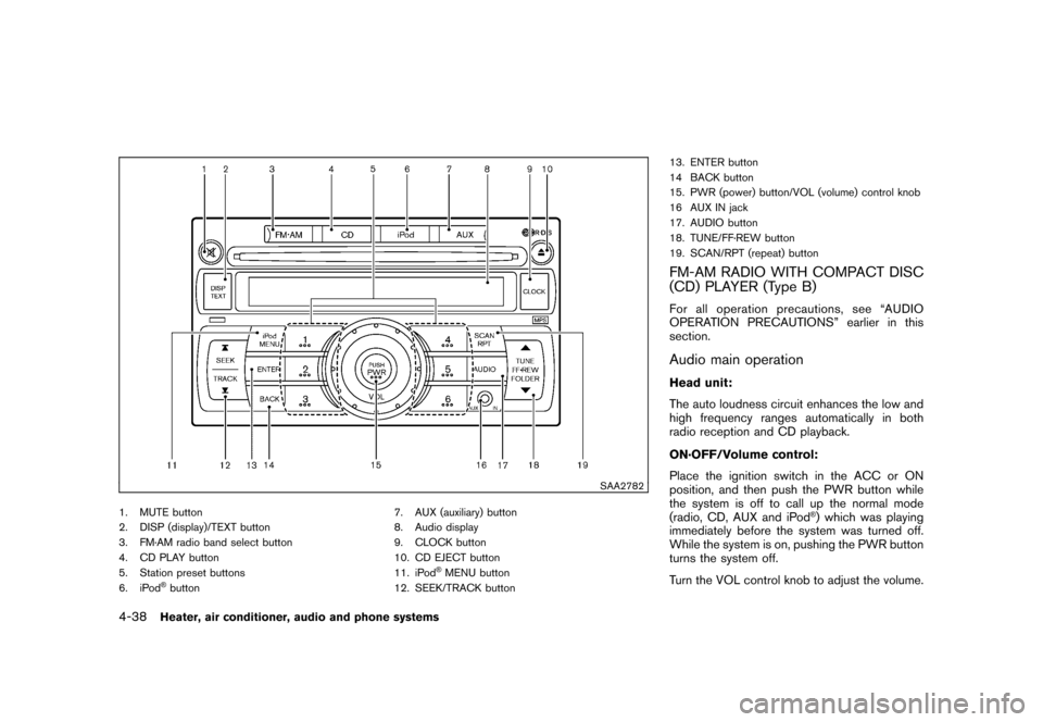 NISSAN CUBE 2011 3.G Owners Manual Black plate (184,1)
Model "Z12-D" EDITED: 2010/ 9/ 27
SAA2782
1. MUTE button
2. DISP (display)/TEXT button
3. FM·AM radio band select button
4. CD PLAY button
5. Station preset buttons
6. iPod
®butt