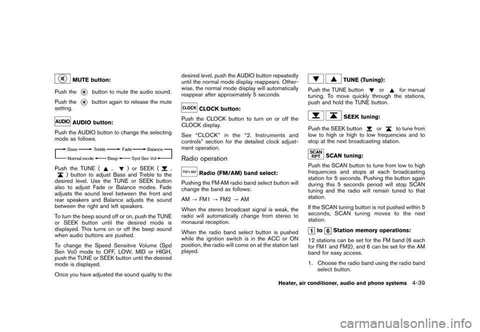 NISSAN CUBE 2011 3.G Owners Manual Black plate (185,1)
Model "Z12-D" EDITED: 2010/ 9/ 27
MUTE button:
Push the
button to mute the audio sound.
Push thebutton again to release the mute
setting.
AUDIO button:
Push the AUDIO button to cha