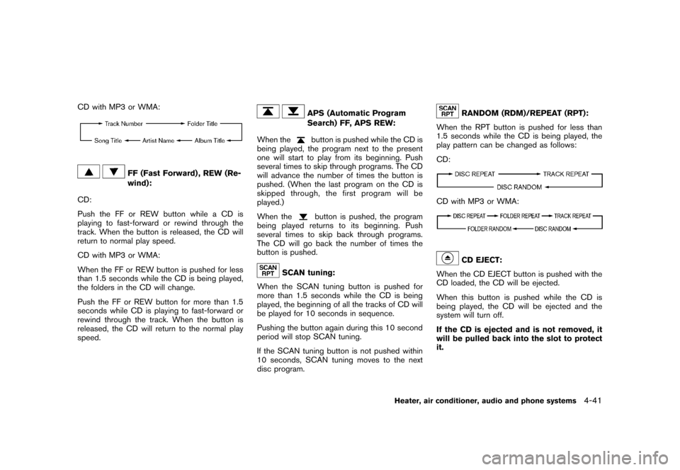 NISSAN CUBE 2011 3.G Owners Manual Black plate (187,1)
Model "Z12-D" EDITED: 2010/ 9/ 27
CD with MP3 or WMA:
FF (Fast Forward) , REW (Re-
wind):
CD:
Push the FF or REW button while a CD is
playing to fast-forward or rewind through the
NISSAN CUBE 2011 3.G Owners Manual Black plate (187,1)
Model "Z12-D" EDITED: 2010/ 9/ 27
CD with MP3 or WMA:
FF (Fast Forward) , REW (Re-
wind):
CD:
Push the FF or REW button while a CD is
playing to fast-forward or rewind through the
