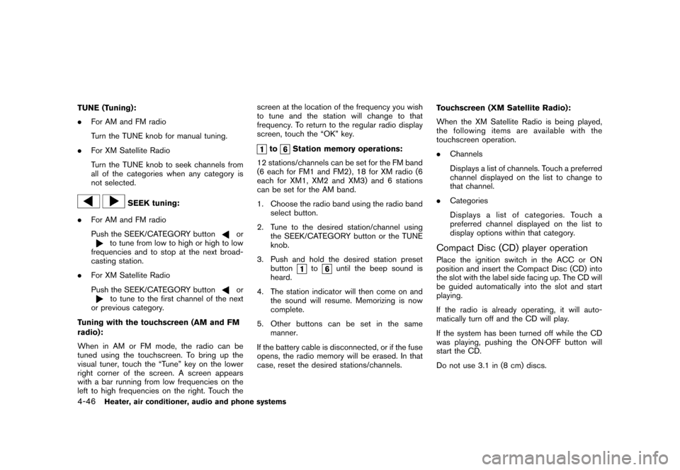 NISSAN CUBE 2011 3.G Owners Manual Black plate (192,1)
Model "Z12-D" EDITED: 2010/ 9/ 27
TUNE (Tuning):
.For AM and FM radio
Turn the TUNE knob for manual tuning.
. For XM Satellite Radio
Turn the TUNE knob to seek channels from
all of