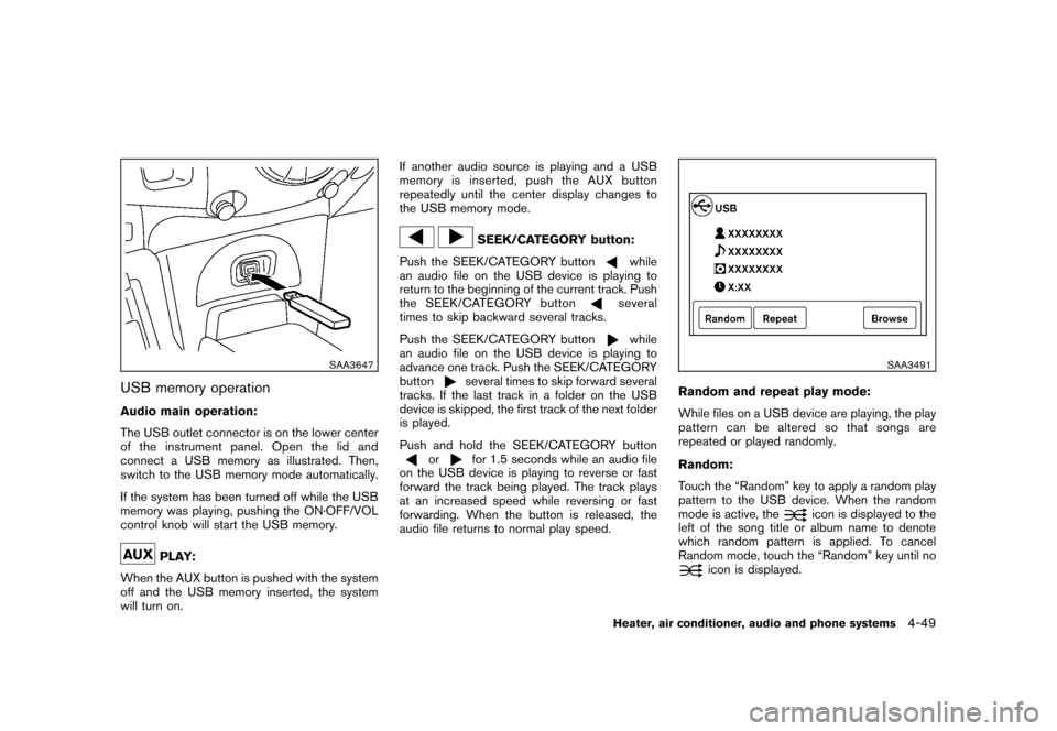 NISSAN CUBE 2011 3.G Owners Manual Black plate (195,1)
Model "Z12-D" EDITED: 2010/ 9/ 27
SAA3647
USB memory operationAudio main operation:
The USB outlet connector is on the lower center
of the instrument panel. Open the lid and
connec NISSAN CUBE 2011 3.G Owners Manual Black plate (195,1)
Model "Z12-D" EDITED: 2010/ 9/ 27
SAA3647
USB memory operationAudio main operation:
The USB outlet connector is on the lower center
of the instrument panel. Open the lid and
connec