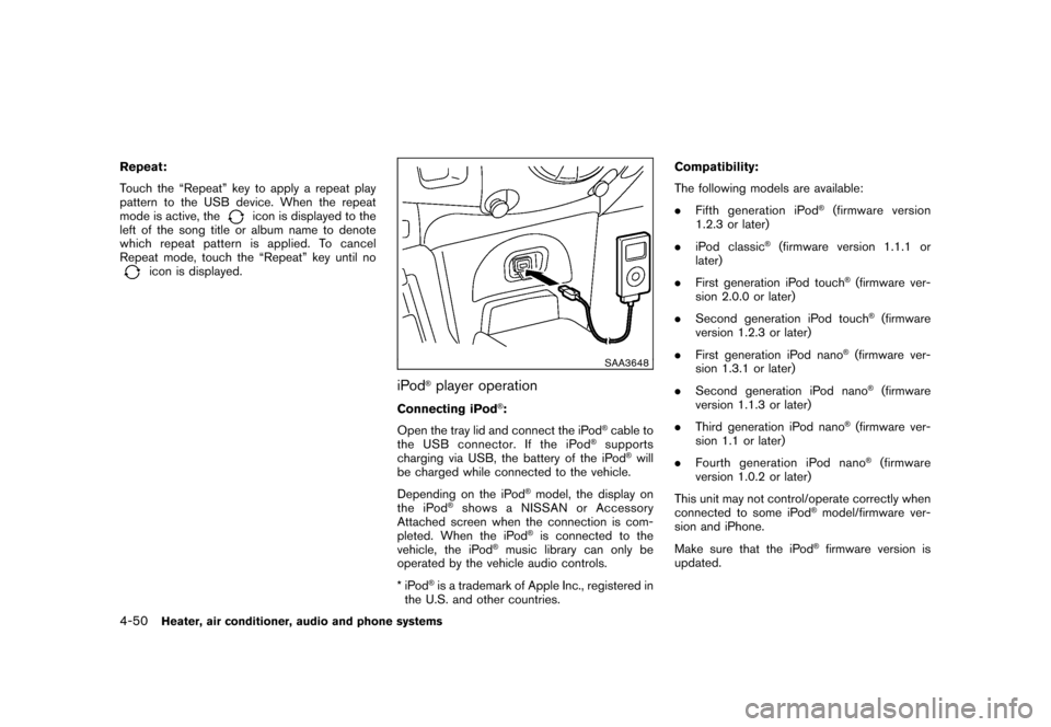 NISSAN CUBE 2011 3.G Owners Manual Black plate (196,1)
Model "Z12-D" EDITED: 2010/ 9/ 27
Repeat:
Touch the “Repeat” key to apply a repeat play
pattern to the USB device. When the repeat
mode is active, the
icon is displayed to the
