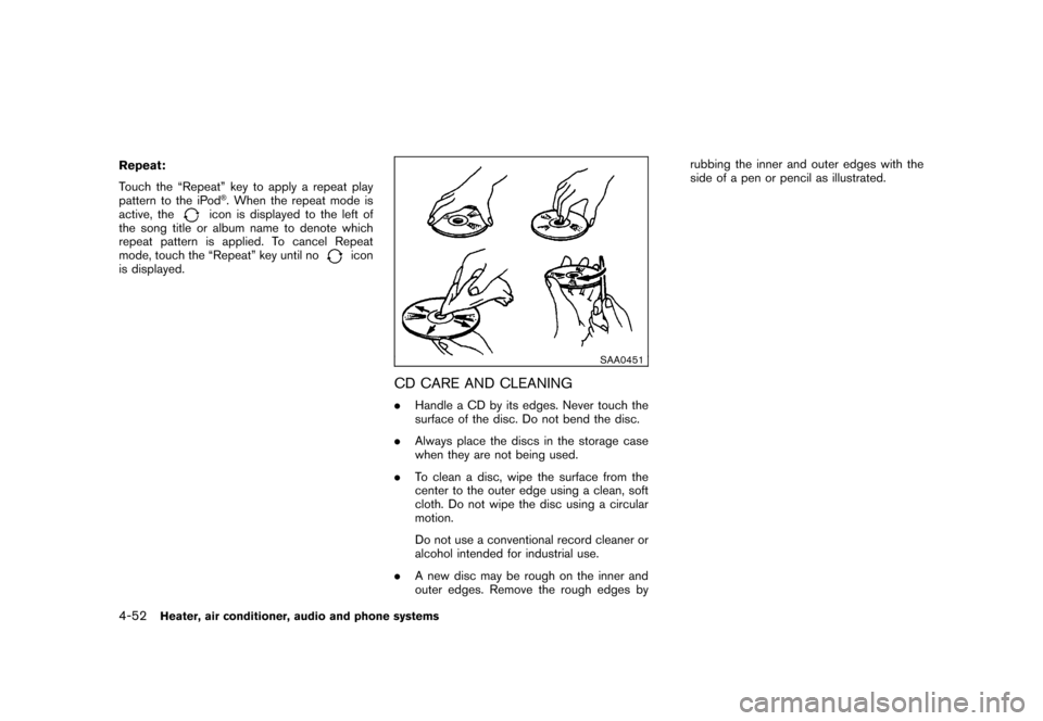 NISSAN CUBE 2011 3.G Owners Manual Black plate (198,1)
Model "Z12-D" EDITED: 2010/ 9/ 27
Repeat:
Touch the “Repeat” key to apply a repeat play
pattern to the iPod
®. When the repeat mode is
active, the
icon is displayed to the lef