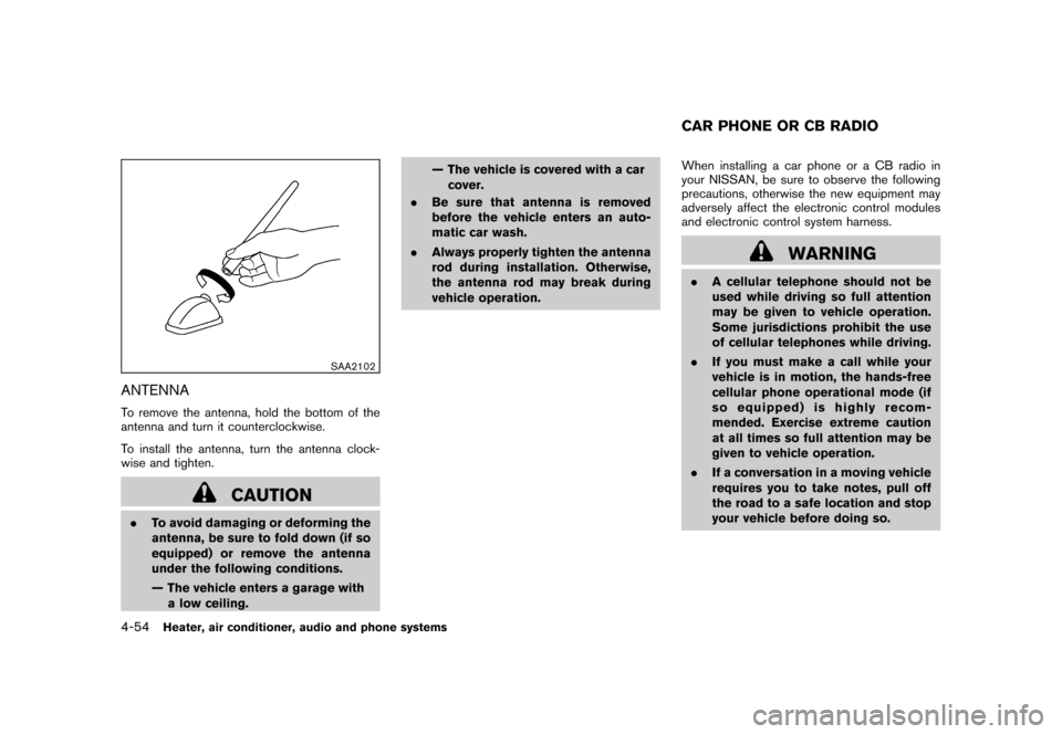 NISSAN CUBE 2011 3.G Owners Manual Black plate (200,1)
Model "Z12-D" EDITED: 2010/ 9/ 27
SAA2102
ANTENNATo remove the antenna, hold the bottom of the
antenna and turn it counterclockwise.
To install the antenna, turn the antenna clock- NISSAN CUBE 2011 3.G Owners Manual Black plate (200,1)
Model "Z12-D" EDITED: 2010/ 9/ 27
SAA2102
ANTENNATo remove the antenna, hold the bottom of the
antenna and turn it counterclockwise.
To install the antenna, turn the antenna clock-