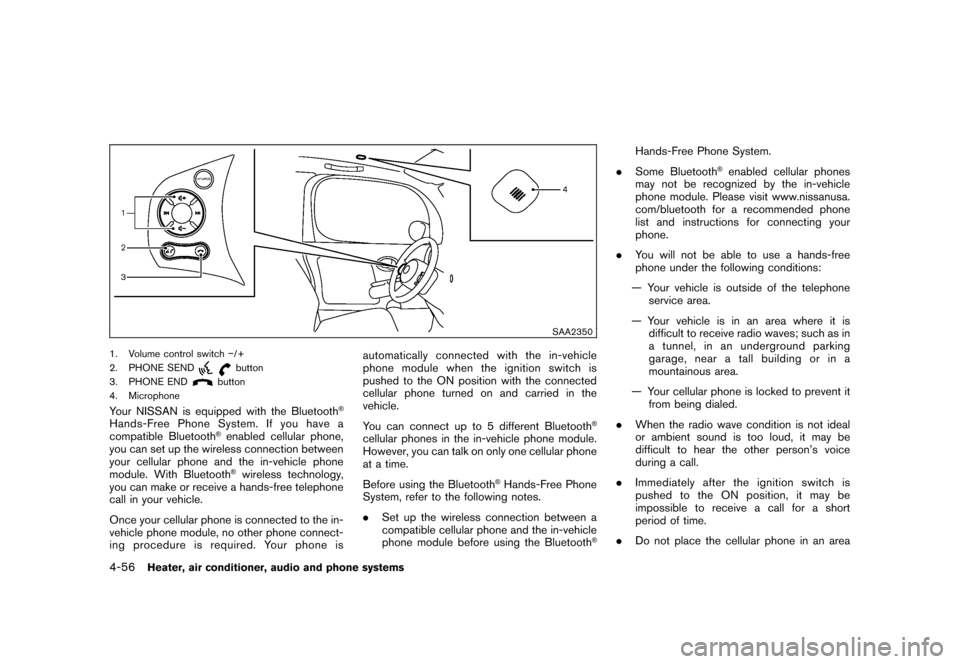 NISSAN CUBE 2011 3.G Owners Manual Black plate (202,1)
Model "Z12-D" EDITED: 2010/ 9/ 27
SAA2350
1. Volume control switch�/+
2. PHONE SEND
button
3. PHONE END
button
4. Microphone
Your NISSAN is equipped with the Bluetooth
®
Hands-Fre