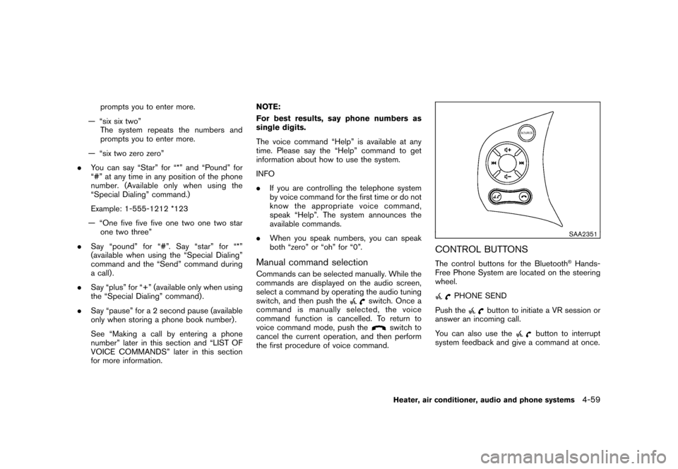NISSAN CUBE 2011 3.G Owners Manual Black plate (205,1)
Model "Z12-D" EDITED: 2010/ 9/ 27
prompts you to enter more.
— “six six two” The system repeats the numbers and
prompts you to enter more.
— “six two zero zero”
. You c