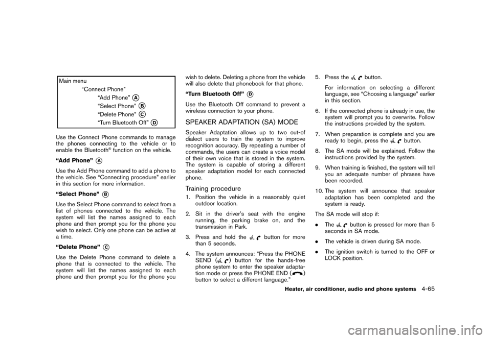 NISSAN CUBE 2011 3.G Owners Manual Black plate (211,1)
Model "Z12-D" EDITED: 2010/ 9/ 27
Use the Connect Phone commands to manage
the phones connecting to the vehicle or to
enable the Bluetooth
®function on the vehicle.
“Add Phone�