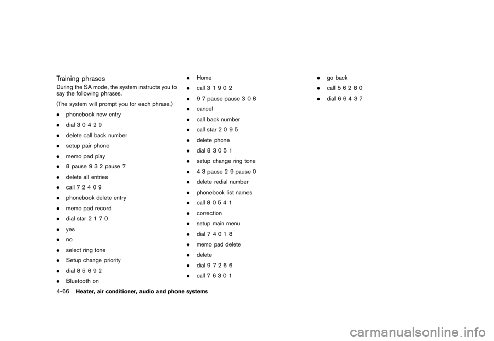 NISSAN CUBE 2011 3.G User Guide Black plate (212,1)
Model "Z12-D" EDITED: 2010/ 9/ 27
Training phrasesDuring the SA mode, the system instructs you to
say the following phrases.
(The system will prompt you for each phrase.)
.phoneboo