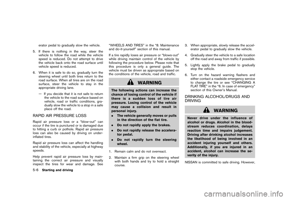 NISSAN CUBE 2011 3.G Owners Manual Black plate (220,1)
Model "Z12-D" EDITED: 2010/ 9/ 27
erator pedal to gradually slow the vehicle.
5. If there is nothing in the way, steer the vehicle to follow the road while the vehicle
speed is red