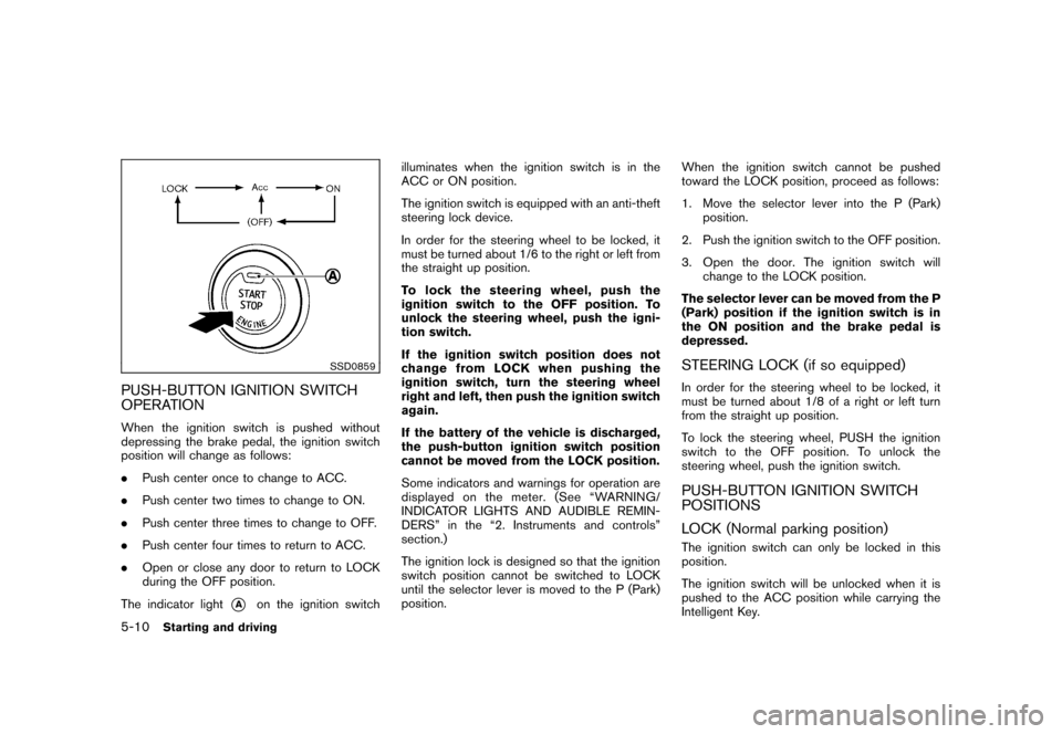 NISSAN CUBE 2011 3.G Owners Manual Black plate (224,1)
Model "Z12-D" EDITED: 2010/ 9/ 29
SSD0859
PUSH-BUTTON IGNITION SWITCH
OPERATIONWhen the ignition switch is pushed without
depressing the brake pedal, the ignition switch
position w NISSAN CUBE 2011 3.G Owners Manual Black plate (224,1)
Model "Z12-D" EDITED: 2010/ 9/ 29
SSD0859
PUSH-BUTTON IGNITION SWITCH
OPERATIONWhen the ignition switch is pushed without
depressing the brake pedal, the ignition switch
position w