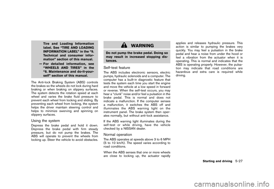 NISSAN CUBE 2011 3.G Owners Manual Black plate (241,1)
Model "Z12-D" EDITED: 2010/ 9/ 27
Tire and Loading Information
label. See “TIRE AND LOADING
INFORMATION LABEL” in the “9.
Technical and consumer infor-
mation” section of t