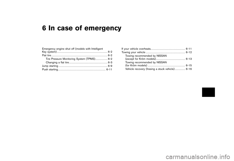 NISSAN CUBE 2011 3.G User Guide Black plate (19,1)
6 In case of emergency
Model "Z12-D" EDITED: 2010/ 9/ 27
Emergency engine shut off (models with Intelligent
Key system)...................................................... 6-2
Fla