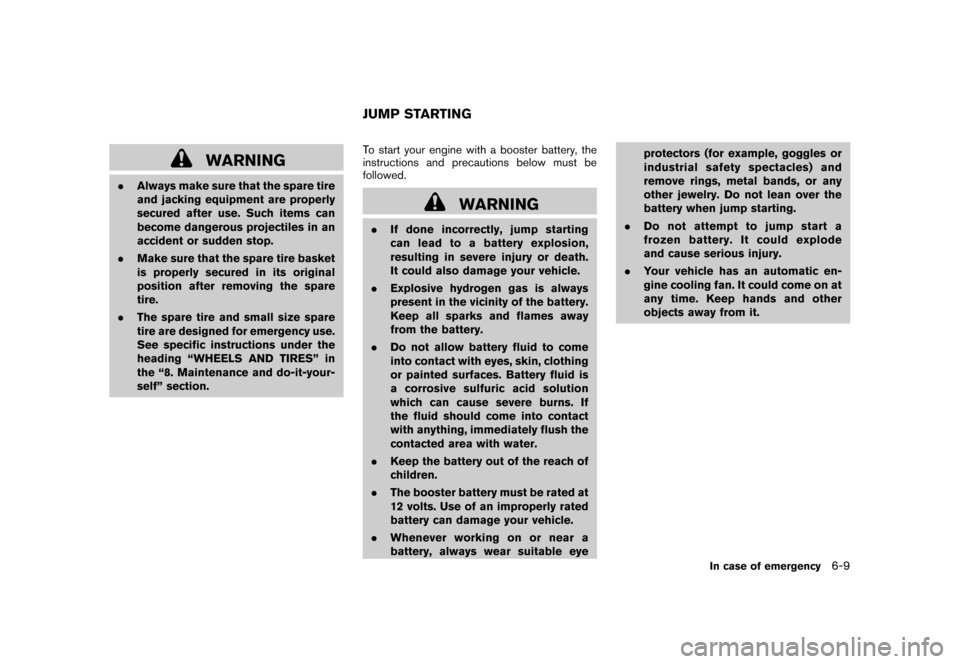 NISSAN CUBE 2011 3.G Owners Manual Black plate (255,1)
Model "Z12-D" EDITED: 2010/ 9/ 27
WARNING
.Always make sure that the spare tire
and jacking equipment are properly
secured after use. Such items can
become dangerous projectiles in