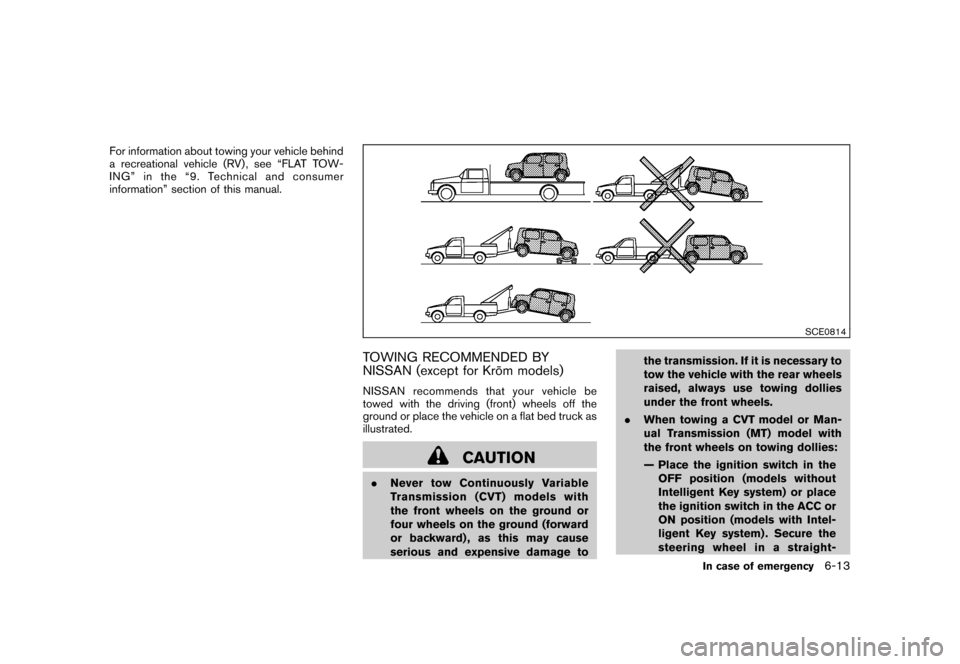 NISSAN CUBE 2011 3.G Owners Manual Black plate (259,1)
Model "Z12-D" EDITED: 2010/ 9/ 27
For information about towing your vehicle behind
a recreational vehicle (RV) , see “FLAT TOW-
ING” in the “9. Technical and consumer
informa