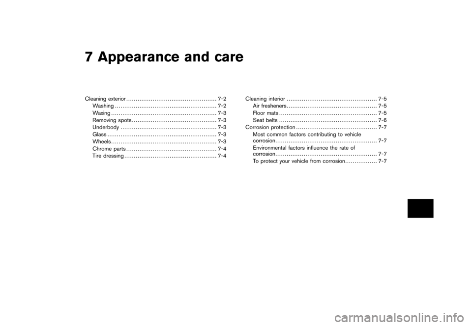 NISSAN CUBE 2011 3.G Owners Manual Black plate (22,1)
7 Appearance and care
Model "Z12-D" EDITED: 2010/ 9/ 27
Cleaning exterior................................................ 7-2
Washing ...............................................