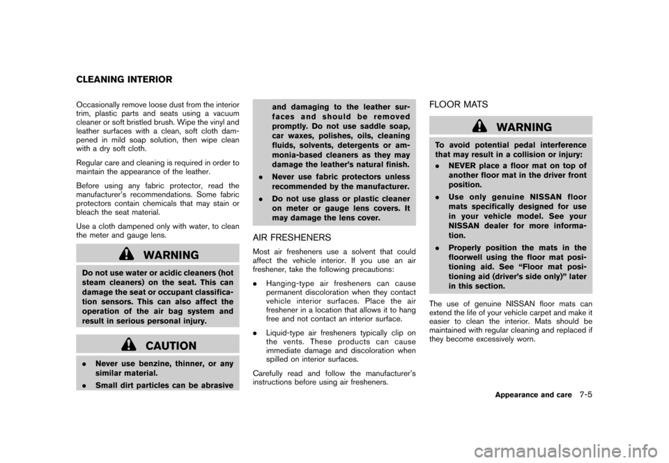 NISSAN CUBE 2011 3.G User Guide Black plate (269,1)
Model "Z12-D" EDITED: 2010/ 9/ 27
Occasionally remove loose dust from the interior
trim, plastic parts and seats using a vacuum
cleaner or soft bristled brush. Wipe the vinyl and
l