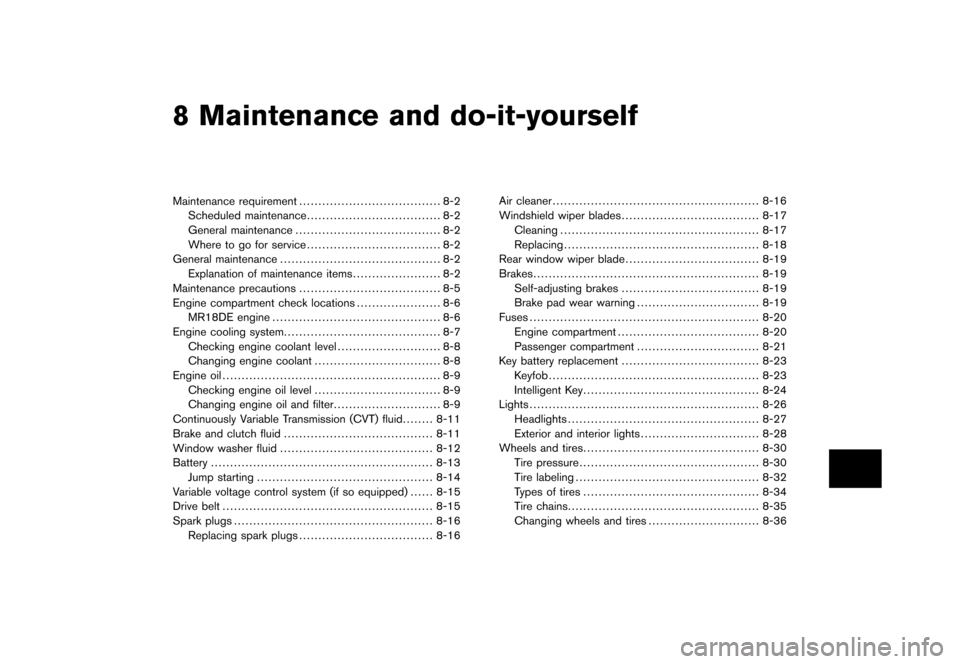 NISSAN CUBE 2011 3.G Owners Manual Black plate (25,1)
8 Maintenance and do-it-yourself
Model "Z12-D" EDITED: 2010/ 9/ 27
Maintenance requirement..................................... 8-2
Scheduled maintenance ........................... NISSAN CUBE 2011 3.G Owners Manual Black plate (25,1)
8 Maintenance and do-it-yourself
Model "Z12-D" EDITED: 2010/ 9/ 27
Maintenance requirement..................................... 8-2
Scheduled maintenance ...........................