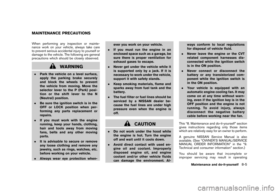 NISSAN CUBE 2011 3.G Owners Manual Black plate (277,1)
Model "Z12-D" EDITED: 2010/ 9/ 27
When performing any inspection or mainte-
nance work on your vehicle, always take care
to prevent serious accidental injury to yourself or
damage NISSAN CUBE 2011 3.G Owners Manual Black plate (277,1)
Model "Z12-D" EDITED: 2010/ 9/ 27
When performing any inspection or mainte-
nance work on your vehicle, always take care
to prevent serious accidental injury to yourself or
damage