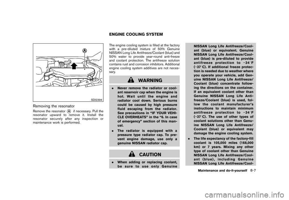 NISSAN CUBE 2011 3.G Owners Manual Black plate (279,1)
Model "Z12-D" EDITED: 2010/ 9/ 27
SDI2394
Removing the resonatorRemove the resonator
*A
if necessary. Pull the
resonator upward to remove it. Install the
resonator securely after a