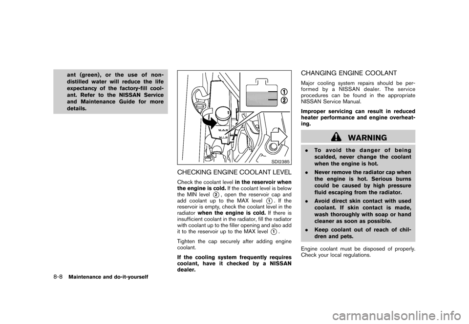 NISSAN CUBE 2011 3.G Owners Manual Black plate (280,1)
Model "Z12-D" EDITED: 2010/ 9/ 27
ant (green) , or the use of non-
distilled water will reduce the life
expectancy of the factory-fill cool-
ant. Refer to the NISSAN Service
and Ma