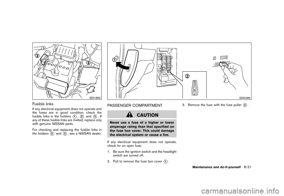 NISSAN CUBE 2011 3.G Owners Manual Black plate (293,1)
Model "Z12-D" EDITED: 2010/ 9/ 27
SDI1869
Fusible linksIf any electrical equipment does not operate and
the fuses are in good condition, check the
fusible links in the holders
*1,* NISSAN CUBE 2011 3.G Owners Manual Black plate (293,1)
Model "Z12-D" EDITED: 2010/ 9/ 27
SDI1869
Fusible linksIf any electrical equipment does not operate and
the fuses are in good condition, check the
fusible links in the holders
*1,*