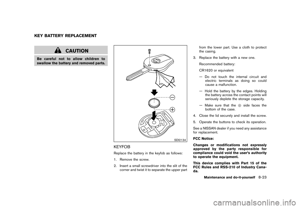 NISSAN CUBE 2011 3.G Owners Manual Black plate (295,1)
Model "Z12-D" EDITED: 2010/ 9/ 27
CAUTION
Be careful not to allow children to
swallow the battery and removed parts.
SDI2134
KEYFOBReplace the battery in the keyfob as follows:
1. 