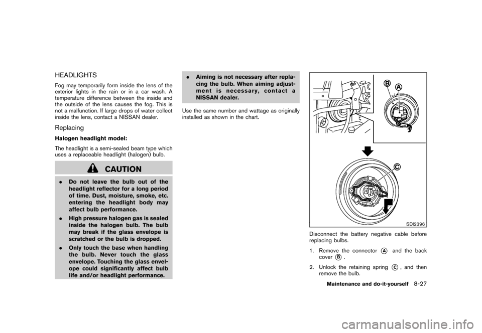 NISSAN CUBE 2011 3.G Owners Manual Black plate (299,1)
Model "Z12-D" EDITED: 2010/ 9/ 27
HEADLIGHTSFog may temporarily form inside the lens of the
exterior lights in the rain or in a car wash. A
temperature difference between the insid NISSAN CUBE 2011 3.G Owners Manual Black plate (299,1)
Model "Z12-D" EDITED: 2010/ 9/ 27
HEADLIGHTSFog may temporarily form inside the lens of the
exterior lights in the rain or in a car wash. A
temperature difference between the insid