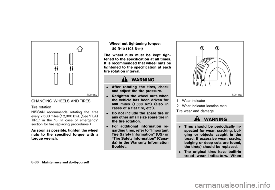 NISSAN CUBE 2011 3.G Owners Manual Black plate (308,1)
Model "Z12-D" EDITED: 2010/ 9/ 27
SDI1662
CHANGING WHEELS AND TIRES
Tire rotationNISSAN recommends rotating the tires
every 7,500 miles (12,000 km) . (See “FLAT
TIRE” in the �