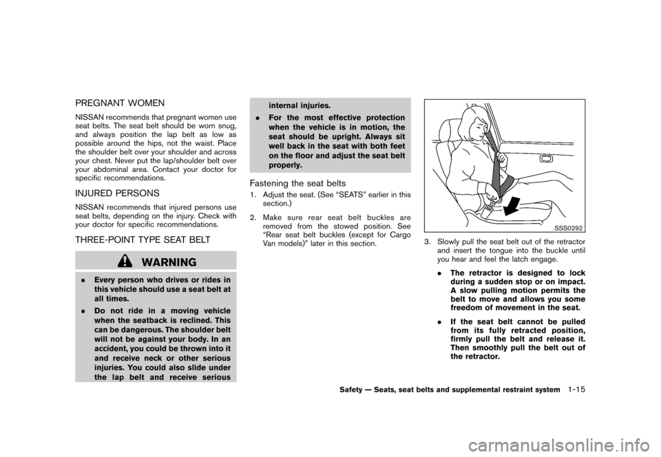 NISSAN CUBE 2011 3.G Owners Manual Black plate (29,1)
Model "Z12-D" EDITED: 2010/ 9/ 27
PREGNANT WOMENNISSAN recommends that pregnant women use
seat belts. The seat belt should be worn snug,
and always position the lap belt as low as
p