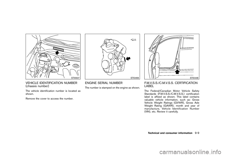 NISSAN CUBE 2011 3.G Owners Manual Black plate (321,1)
Model "Z12-D" EDITED: 2010/ 9/ 27
STI0637
VEHICLE IDENTIFICATION NUMBER
(chassis number)The vehicle identification number is located as
shown.
Remove the cover to access the number NISSAN CUBE 2011 3.G Owners Manual Black plate (321,1)
Model "Z12-D" EDITED: 2010/ 9/ 27
STI0637
VEHICLE IDENTIFICATION NUMBER
(chassis number)The vehicle identification number is located as
shown.
Remove the cover to access the number