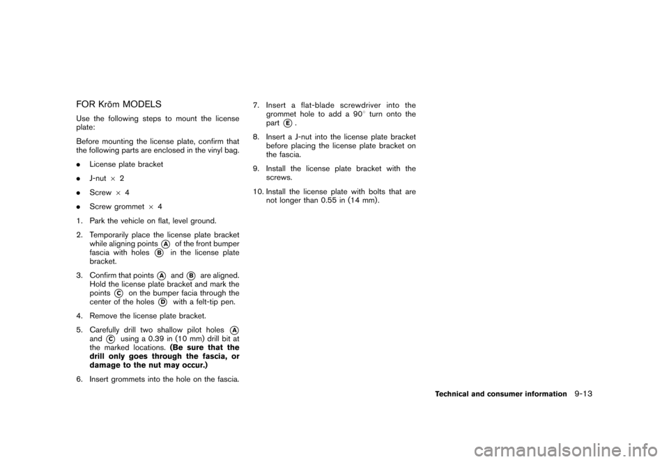 NISSAN CUBE 2011 3.G Owners Manual Black plate (325,1)
Model "Z12-D" EDITED: 2010/ 9/ 27
FOR Kro¯
m MODELSUse the following steps to mount the license
plate:
Before mounting the license plate, confirm that
the following parts are encl NISSAN CUBE 2011 3.G Owners Manual Black plate (325,1)
Model "Z12-D" EDITED: 2010/ 9/ 27
FOR Kro¯
m MODELSUse the following steps to mount the license
plate:
Before mounting the license plate, confirm that
the following parts are encl