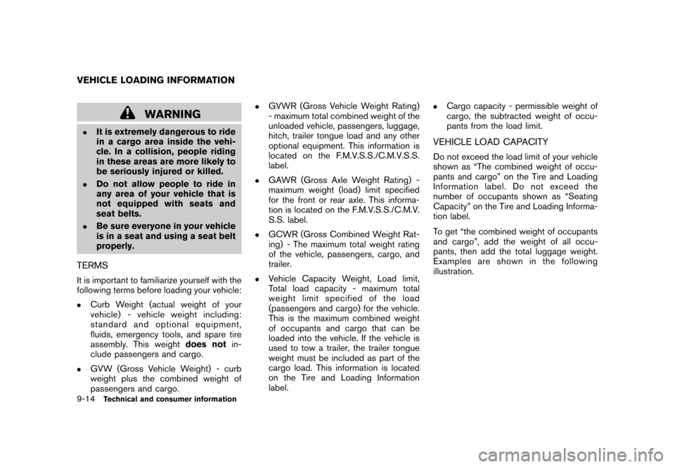 NISSAN CUBE 2011 3.G Owners Manual Black plate (326,1)
Model "Z12-D" EDITED: 2010/ 9/ 27
WARNING
.
It is extremely dangerous to ride
in a cargo area inside the vehi-
cle. In a collision, people riding
in these areas are more likely to
