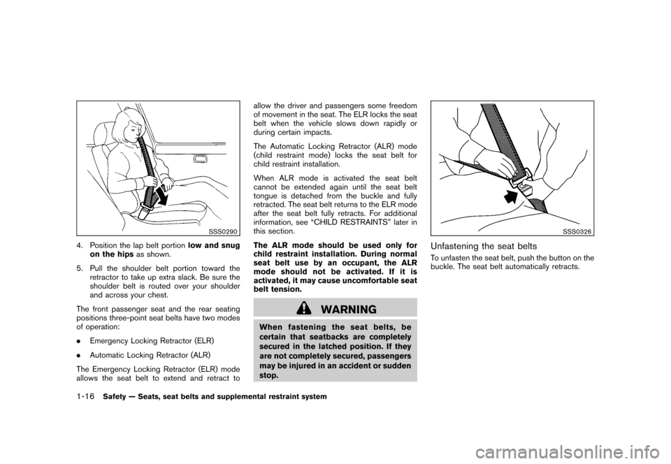 NISSAN CUBE 2011 3.G Owners Guide Black plate (30,1)
Model "Z12-D" EDITED: 2010/ 9/ 27
SSS0290
4. Position the lap belt portionlow and snug
on the hips as shown.
5. Pull the shoulder belt portion toward the retractor to take up extra 