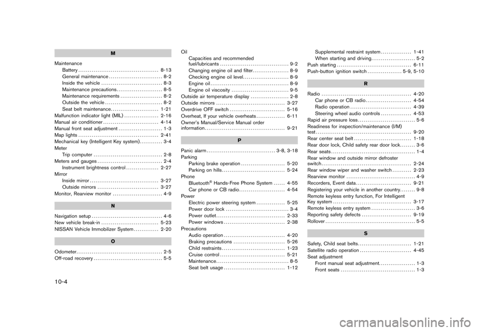 NISSAN CUBE 2011 3.G Owners Manual Black plate (4,1)
10-4
M
Maintenance Battery .......................................... 8-13
General maintenance ............................ 8-2
Inside the vehicle ................................ 8-