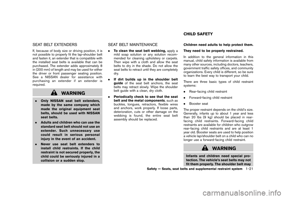 NISSAN CUBE 2011 3.G Owners Manual Black plate (35,1)
Model "Z12-D" EDITED: 2010/ 9/ 27
SEAT BELT EXTENDERSIf, because of body size or driving position, it is
not possible to properly fit the lap-shoulder belt
and fasten it, an extende
