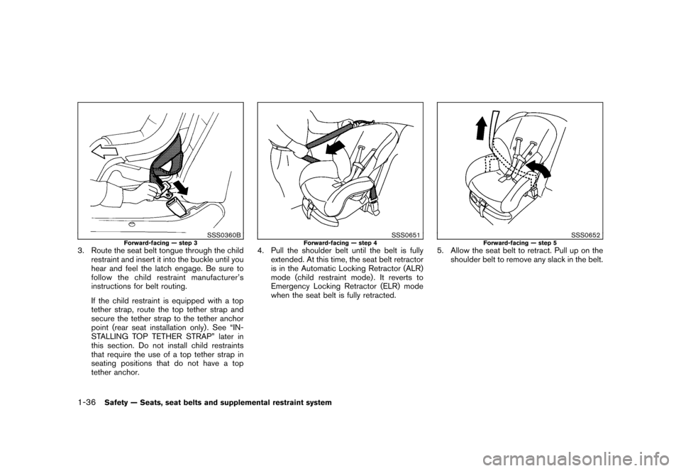 NISSAN CUBE 2011 3.G Workshop Manual Black plate (50,1)
Model "Z12-D" EDITED: 2010/ 9/ 27
SSS0360B
Forward-facing — step 3
3. Route the seat belt tongue through the childrestraint and insert it into the buckle until you
hear and feel t NISSAN CUBE 2011 3.G Workshop Manual Black plate (50,1)
Model "Z12-D" EDITED: 2010/ 9/ 27
SSS0360B
Forward-facing — step 3
3. Route the seat belt tongue through the childrestraint and insert it into the buckle until you
hear and feel t