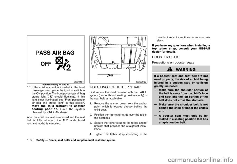 NISSAN CUBE 2011 3.G Service Manual Black plate (52,1)
Model "Z12-D" EDITED: 2010/ 9/ 27
SSS0481
Forward-facing — step 10
10. If the child restraint is installed in the frontpassenger seat, place the ignition switch in
the ON position