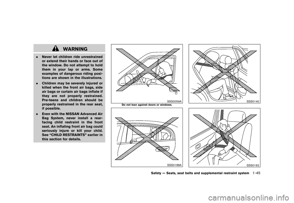NISSAN CUBE 2011 3.G Repair Manual Black plate (59,1)
Model "Z12-D" EDITED: 2010/ 9/ 27
WARNING
.Never let children ride unrestrained
or extend their hands or face out of
the window. Do not attempt to hold
them in your lap or arms. Som NISSAN CUBE 2011 3.G Repair Manual Black plate (59,1)
Model "Z12-D" EDITED: 2010/ 9/ 27
WARNING
.Never let children ride unrestrained
or extend their hands or face out of
the window. Do not attempt to hold
them in your lap or arms. Som