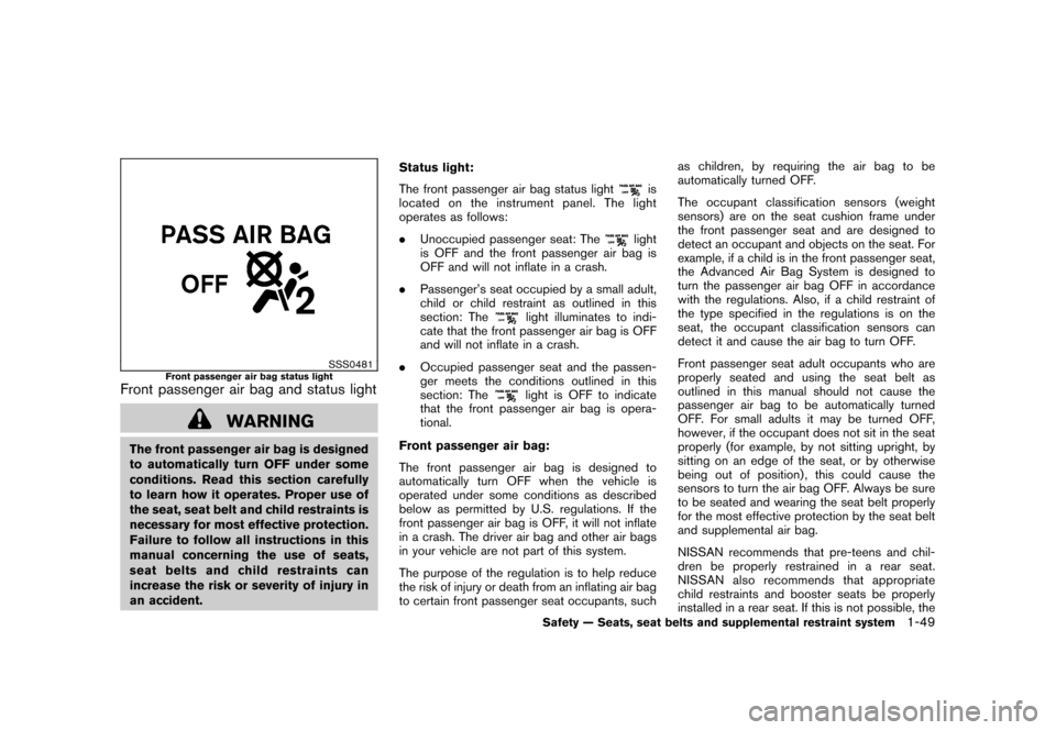 NISSAN CUBE 2011 3.G Repair Manual Black plate (63,1)
Model "Z12-D" EDITED: 2010/ 9/ 27
SSS0481
Front passenger air bag status light
Front passenger air bag and status light
WARNING
The front passenger air bag is designed
to automatica