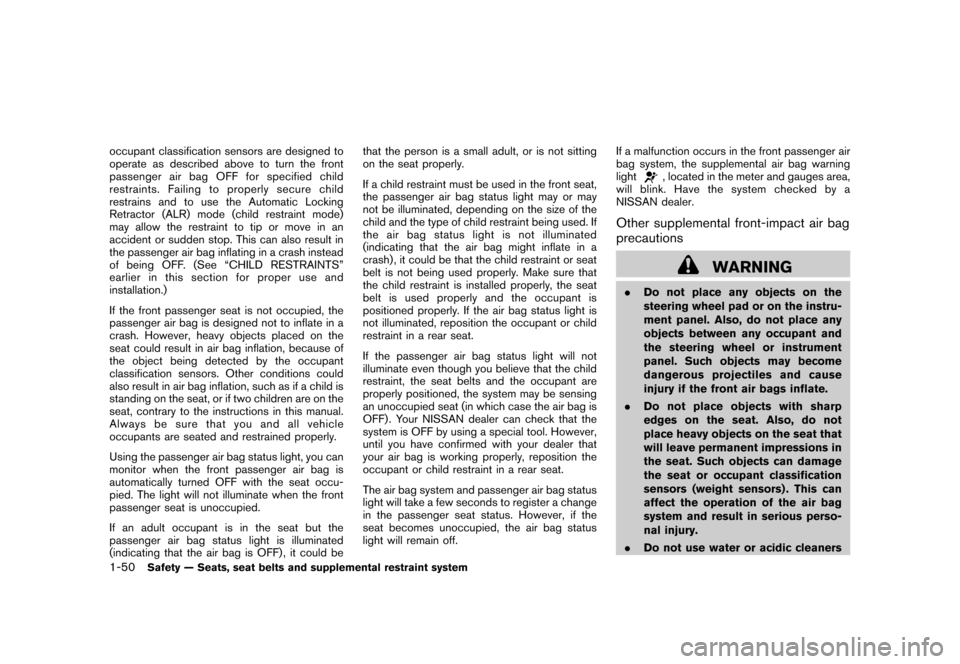 NISSAN CUBE 2011 3.G Repair Manual Black plate (64,1)
Model "Z12-D" EDITED: 2010/ 9/ 27
occupant classification sensors are designed to
operate as described above to turn the front
passenger air bag OFF for specified child
restraints. 