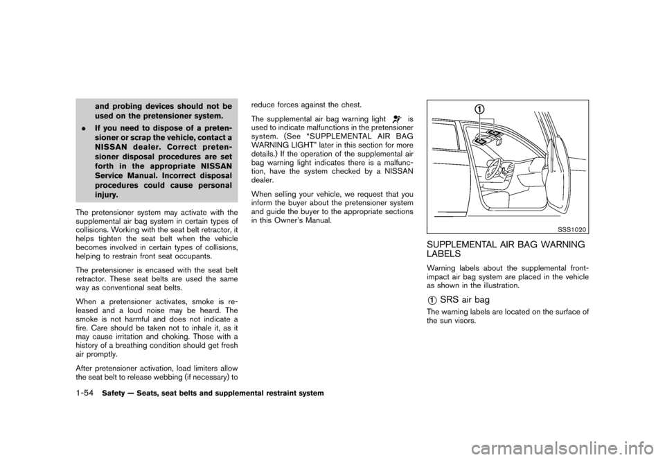 NISSAN CUBE 2011 3.G Owners Manual Black plate (68,1)
Model "Z12-D" EDITED: 2010/ 9/ 27
and probing devices should not be
used on the pretensioner system.
. If you need to dispose of a preten-
sioner or scrap the vehicle, contact a
NIS