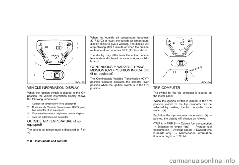 NISSAN CUBE 2011 3.G Manual Online Black plate (80,1)
Model "Z12-D" EDITED: 2010/ 9/ 27
SIC4125
VEHICLE INFORMATION DISPLAYWhen the ignition switch is placed in the ON
position, the vehicle information display shows
the following infor NISSAN CUBE 2011 3.G Manual Online Black plate (80,1)
Model "Z12-D" EDITED: 2010/ 9/ 27
SIC4125
VEHICLE INFORMATION DISPLAYWhen the ignition switch is placed in the ON
position, the vehicle information display shows
the following infor