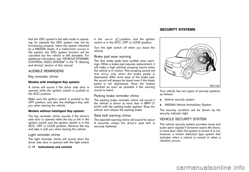 NISSAN CUBE 2011 3.G Owners Manual Black plate (90,1)
Model "Z12-D" EDITED: 2010/ 9/ 27
that the VDC system’s fail-safe mode is operat-
ing, for example the VDC system may not be
functioning properly. Have the system checked
by a NIS NISSAN CUBE 2011 3.G Owners Manual Black plate (90,1)
Model "Z12-D" EDITED: 2010/ 9/ 27
that the VDC system’s fail-safe mode is operat-
ing, for example the VDC system may not be
functioning properly. Have the system checked
by a NIS