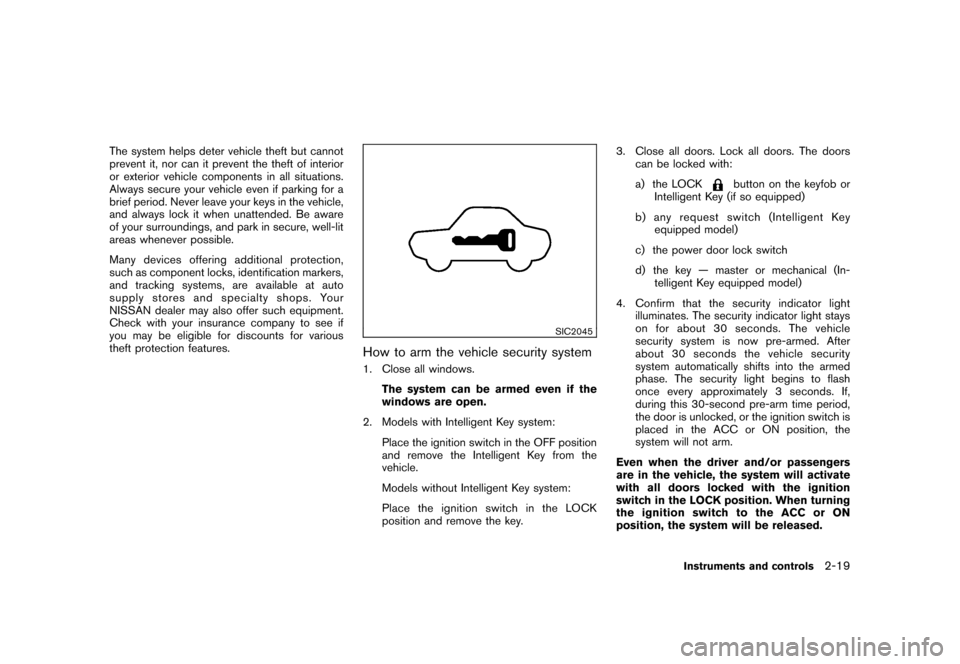 NISSAN CUBE 2011 3.G Owners Manual Black plate (91,1)
Model "Z12-D" EDITED: 2010/ 9/ 27
The system helps deter vehicle theft but cannot
prevent it, nor can it prevent the theft of interior
or exterior vehicle components in all situatio NISSAN CUBE 2011 3.G Owners Manual Black plate (91,1)
Model "Z12-D" EDITED: 2010/ 9/ 27
The system helps deter vehicle theft but cannot
prevent it, nor can it prevent the theft of interior
or exterior vehicle components in all situatio