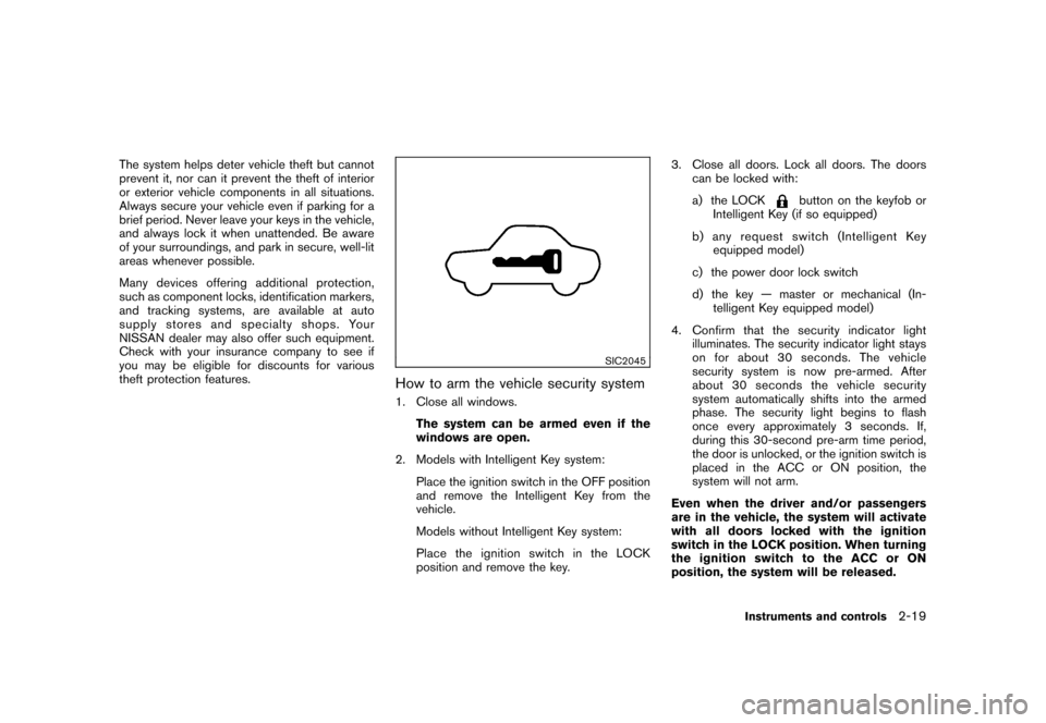 NISSAN CUBE 2011 3.G Owners Manual Black plate (91,1)
Model "Z12-D" EDITED: 2010/ 9/ 27
The system helps deter vehicle theft but cannot
prevent it, nor can it prevent the theft of interior
or exterior vehicle components in all situatio