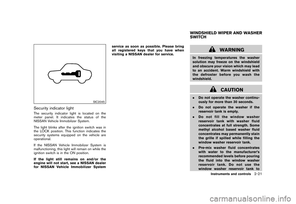NISSAN CUBE 2011 3.G Owners Manual Black plate (93,1)
Model "Z12-D" EDITED: 2010/ 9/ 27
SIC2045
Security indicator lightThe security indicator light is located on the
meter panel. It indicates the status of the
NISSAN Vehicle Immobiliz NISSAN CUBE 2011 3.G Owners Manual Black plate (93,1)
Model "Z12-D" EDITED: 2010/ 9/ 27
SIC2045
Security indicator lightThe security indicator light is located on the
meter panel. It indicates the status of the
NISSAN Vehicle Immobiliz
