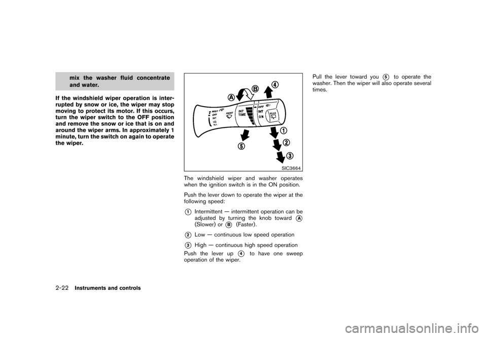 NISSAN CUBE 2011 3.G Owners Manual Black plate (94,1)
Model "Z12-D" EDITED: 2010/ 9/ 27
mix the washer fluid concentrate
and water.
If the windshield wiper operation is inter-
rupted by snow or ice, the wiper may stop
moving to protect